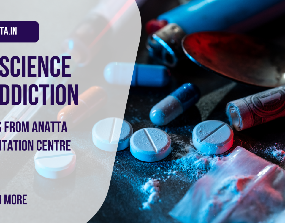 The Science of Addiction Insights from Anatta Rehabilitation Centre